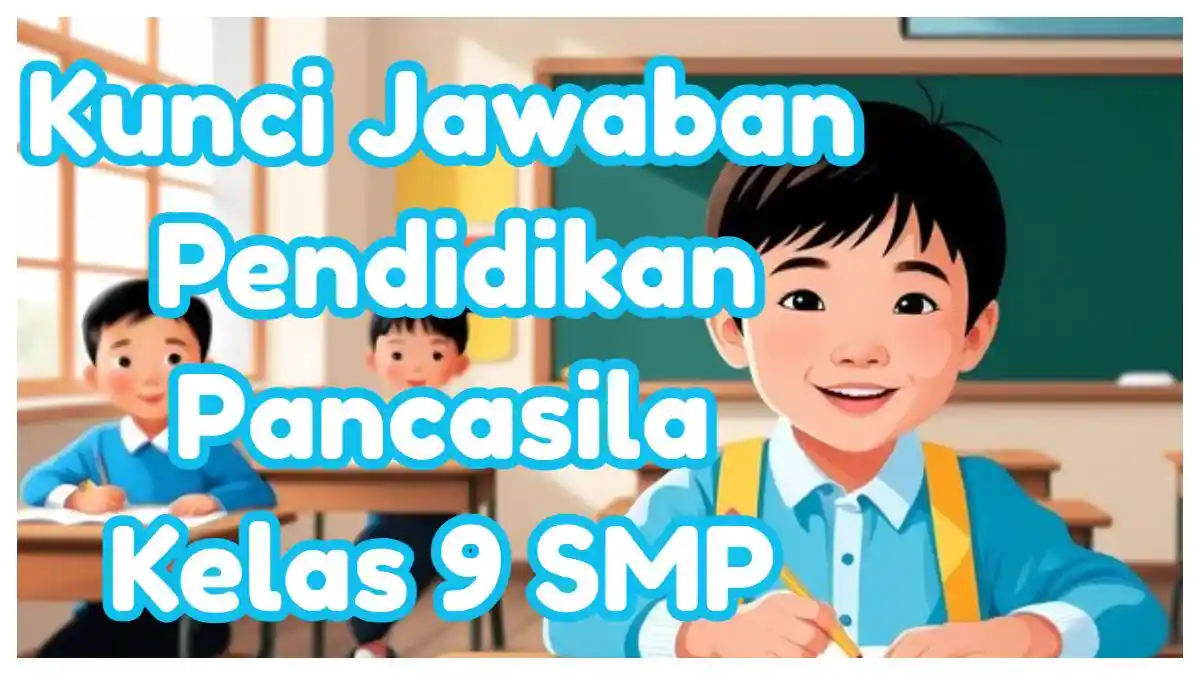 Kunci Jawaban Pendidikan Pancasila Kelas 9 SMP: Materi Pelajaran Bab 3