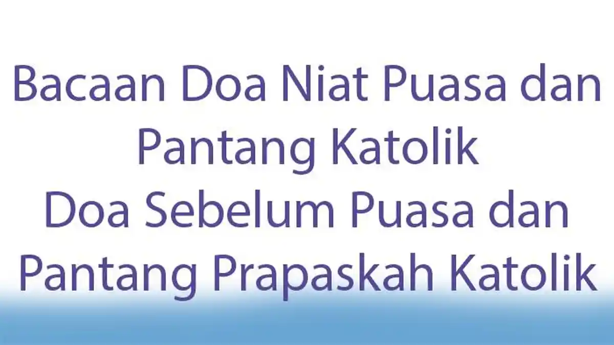 Bacaan Doa Niat Puasa dan Pantang Katolik! Doa Sebelum Puasa dan Pantang Prapaskah Katolik