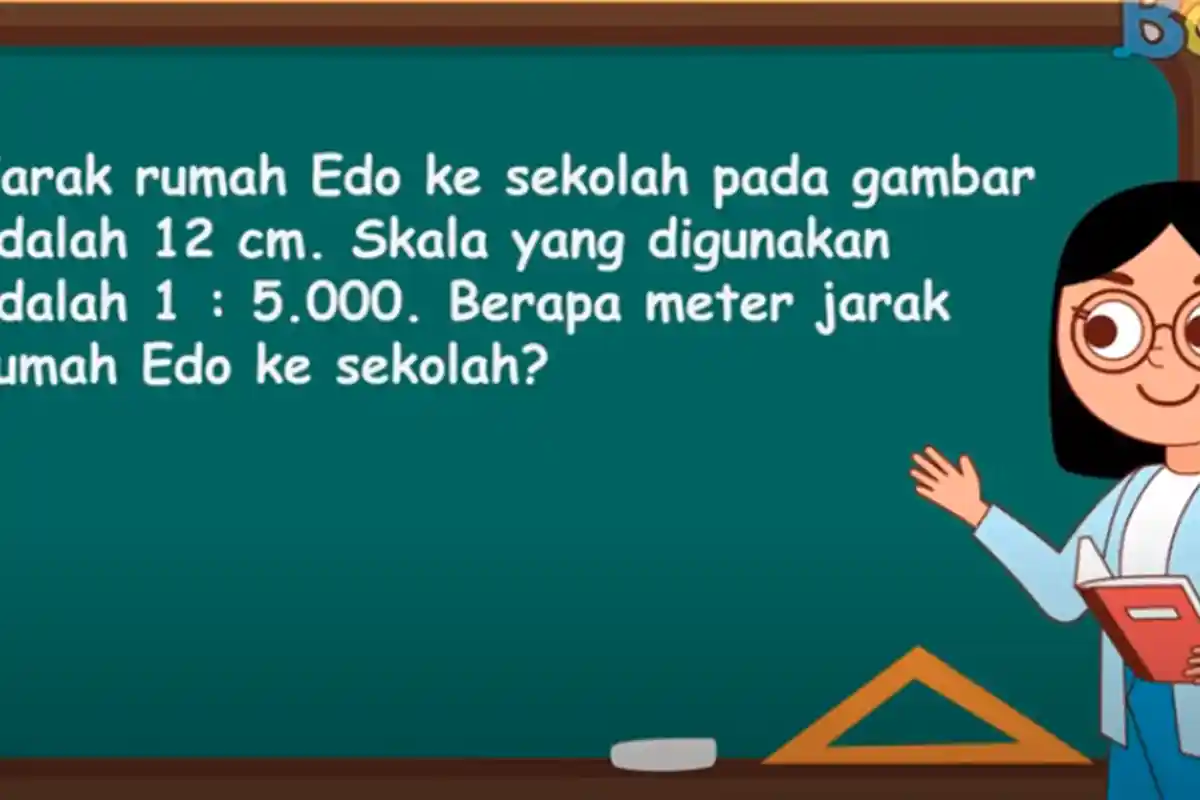 Jarak Rumah Edo ke Sekolah pada Gambar 12 cm, Skala yang Digunakan 1: 5.000, Jarak Edo ke Sekolah?
