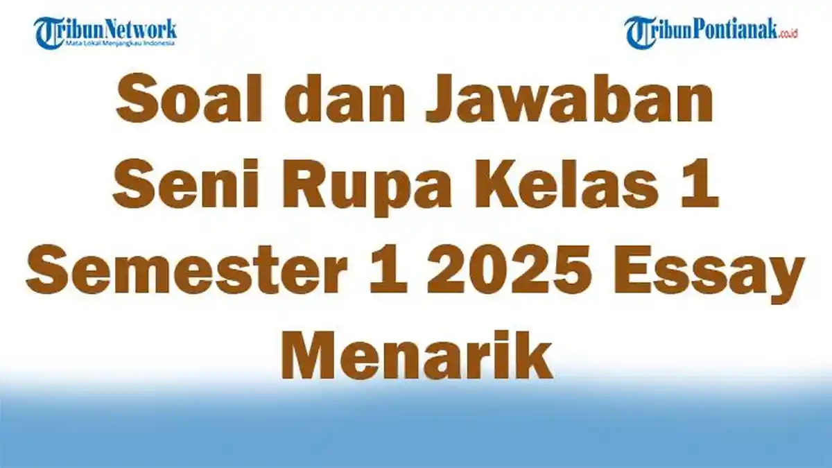 47 Soal dan Jawaban Seni Rupa Kelas 1 Semester 1 2025 Essay Menarik