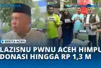 VIDEO LAZISNU PWNU Aceh Himpun Donasi Rp 1,3 Miliar, Fokus Bantu Korban Banjir