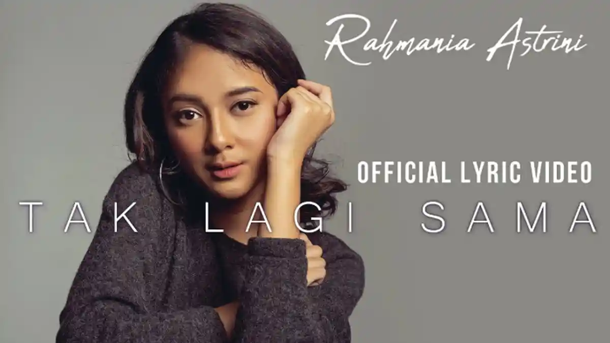 Lirik Lagu Tak Lagi Sama - Rahmania Astrini Lengkap dengan Video Musiknya