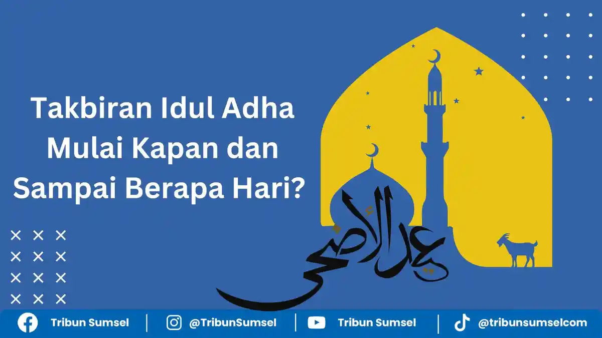 Takbiran Idul Adha Mulai Kapan dan Sampai Berapa Hari, Berikut Perbedaan Takbir Idul Fitri-Idul Adha