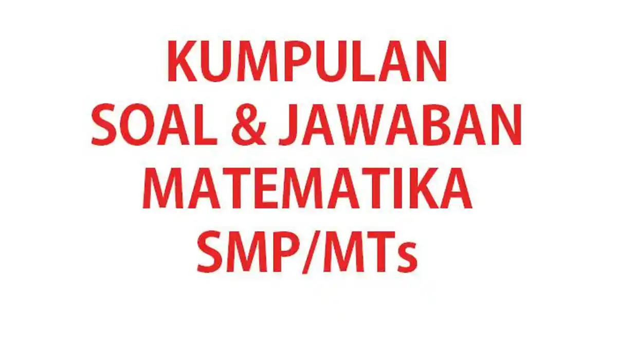 50 SOAL MATEMATIKA Kelas 9 SMP Ulangan/Ujian Semester 1 K Merdeka 2024 & Kunci Jawaban UAS SAS PAS