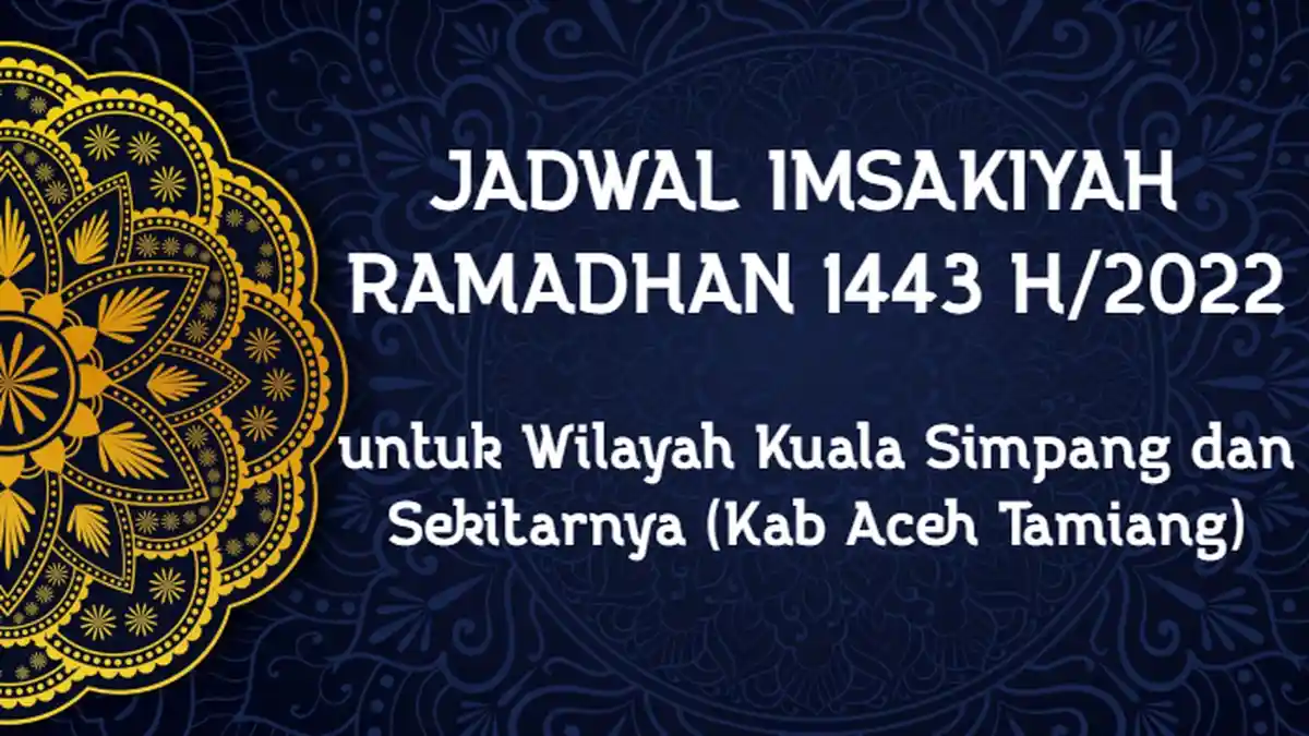 Jadwal Imsakiyah Puasa Ramadhan 2022 untuk Wilayah Kuala Simpang dan Sekitarnya (Aceh Tamiang)