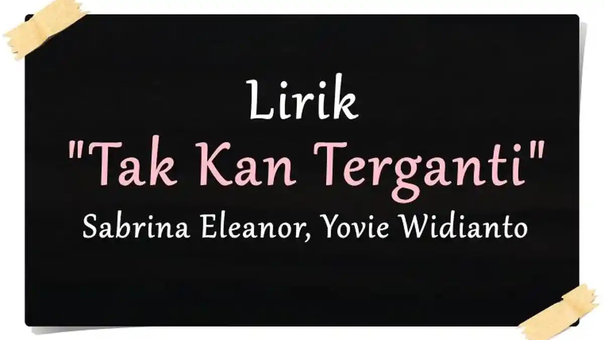Lirik Lagu Tak Kan Terganti - Sabrina Eleanor, Yovie Widianto