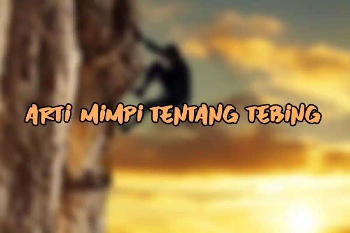 Arti Mimpi Tentang Tebing, Ternyata Bisa Melambangkan Rasa Takut, Ini Tafsir Lengkapnya