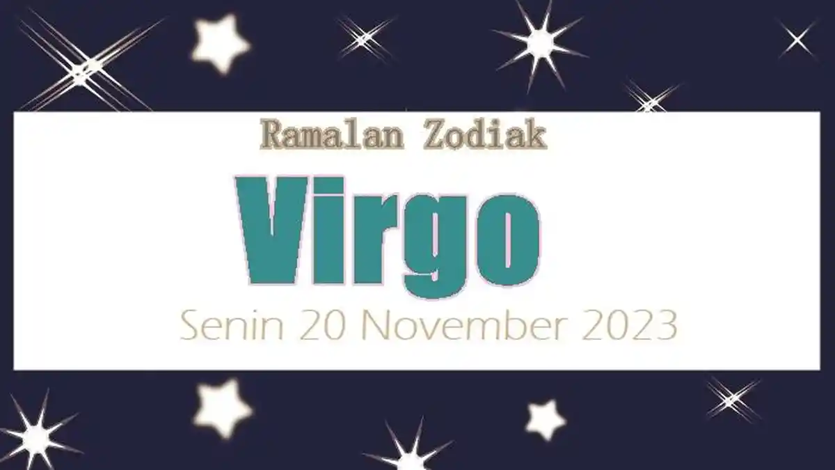 Ramalan Zodiak Virgo Senin 20 November 2023: Manfaatkan Kualitas Diri