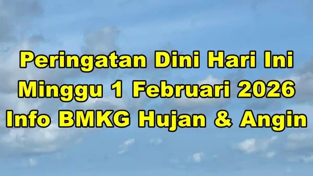Peringatan Dini Hari Ini Minggu 1 Februari 2026, Info BMKG Waspada ...
