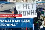 NEWS VIDEO Pengunjuk Rasa di Rusia: Maafkan Kami, Ukraina