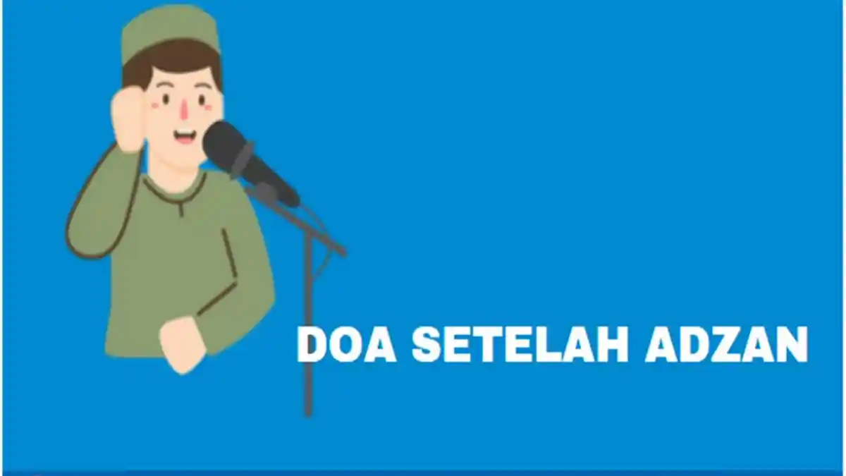 Doa Setelah Adzan Latin dan Artinya, Lengkap Teks Arab, Disertai Keutamaan Membacanya