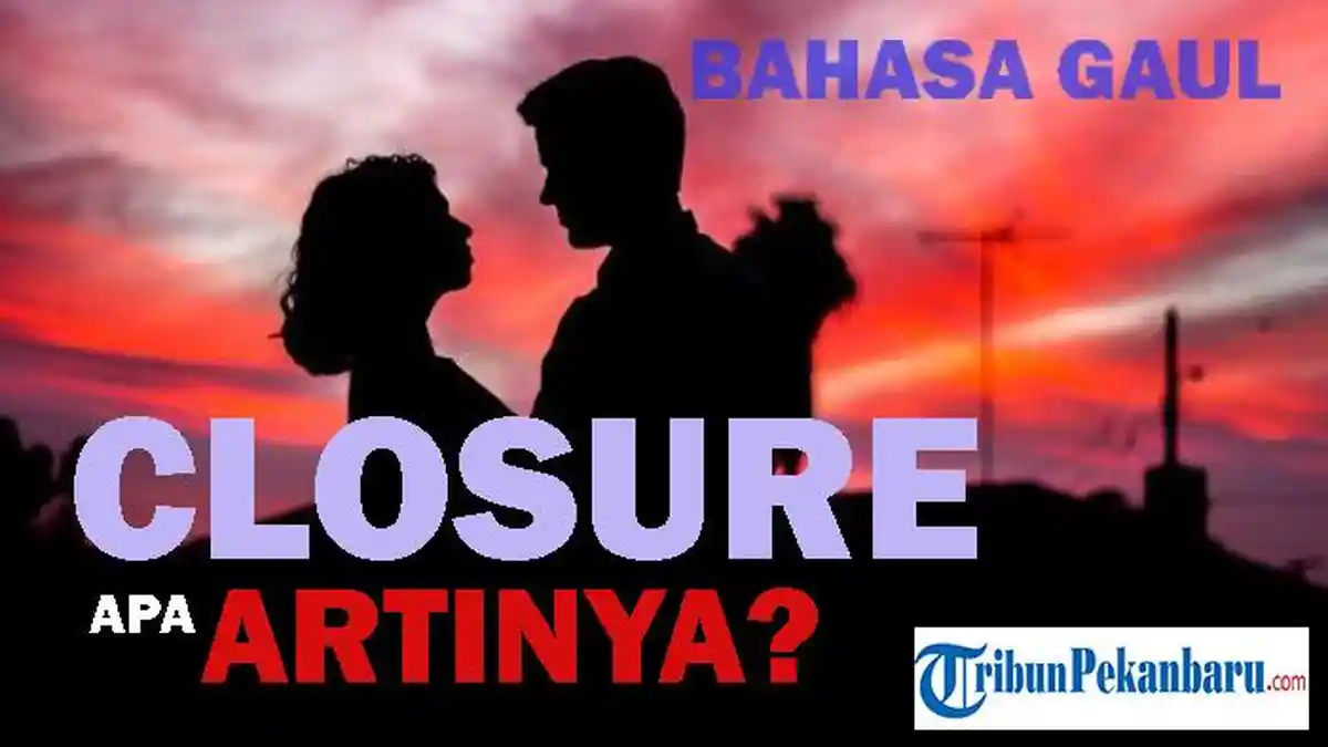 Pahami Apa Itu Closure atau Closure Artinya dalam Bahasa Gaul!