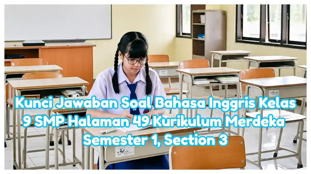 Kunci Jawaban Soal Bahasa Inggris Kelas 9 SMP Halaman 49 Kurikulum Merdeka Semester 1, Section 3