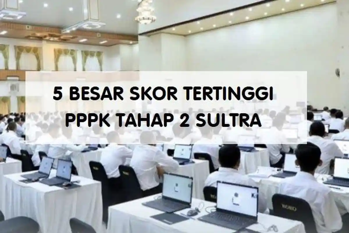 LENGKAP Top Ranking per Sesi Hasil Tes PPPK Tahap 2 Pemrov Sulawesi Tenggara Jadwal 5-9 Mei 2025