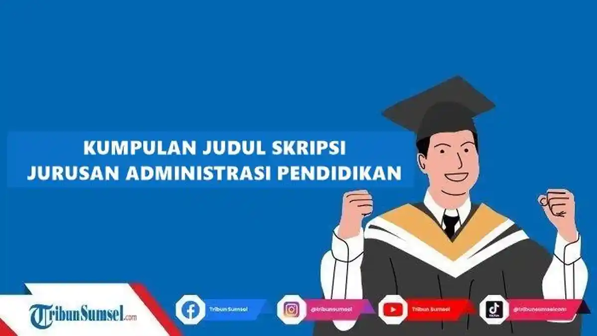 Kumpulan Contoh Judul Skripsi Jurusan Administrasi Pendidikan Metode Kuantitatif dan Kualitatif
