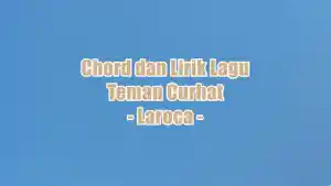 chord-gitar-dan-lirik-lagu-Teman-Curhat-yang-dinyanyikan-oleh-Laroca.jpg
