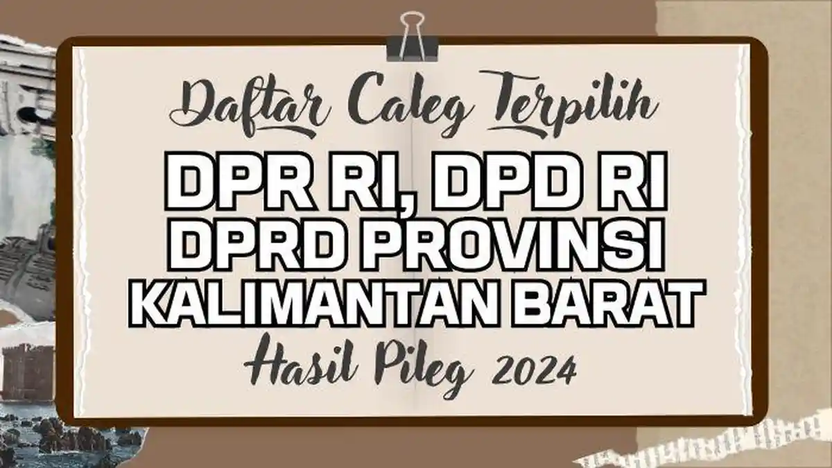 Daftar Nama Semua Caleg Terpilih DPR RI, DPD RI, DPRD Provinsi Kalimantan Barat Hasil Pileg 2024
