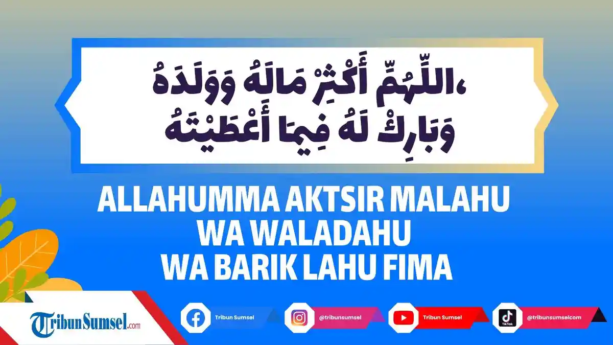 Arti Allahumma Aktsir Malahu Wa Waladahu, Bacaan Doa Panjang Umur, Punya Anak dan Harta yang Berkah