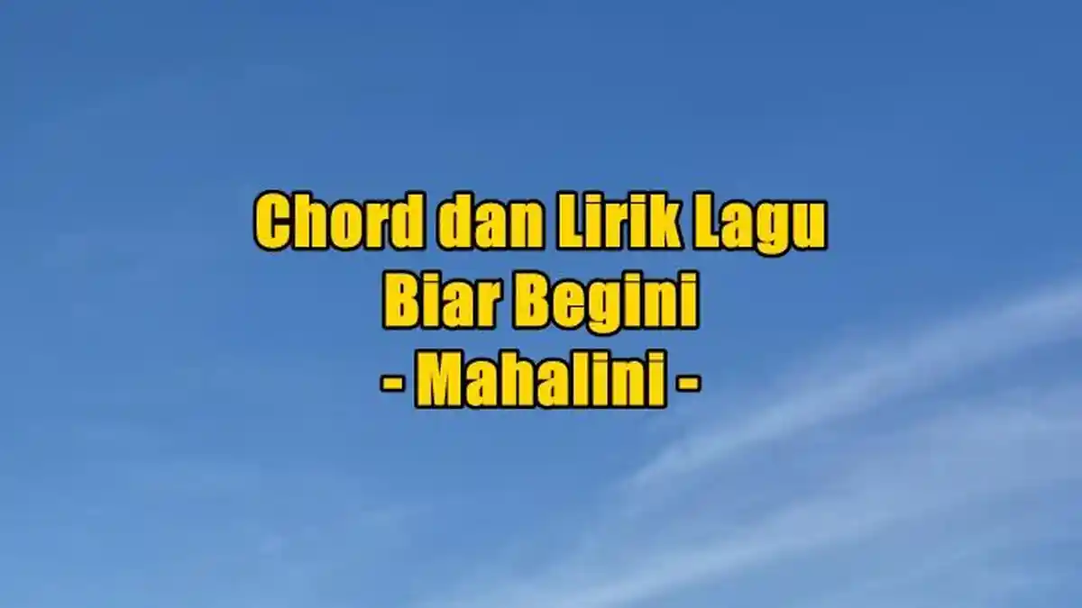 Chord dan Lirik Lagu Biar Begini - Mahalini