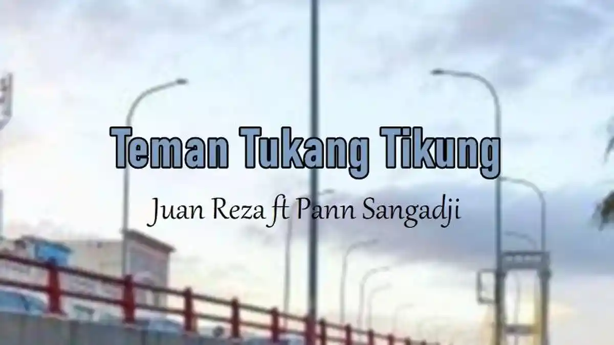 Lirik Lagu Tuting, Teman Tukang Tikung - Juan Reza feat. Pann Sangadji