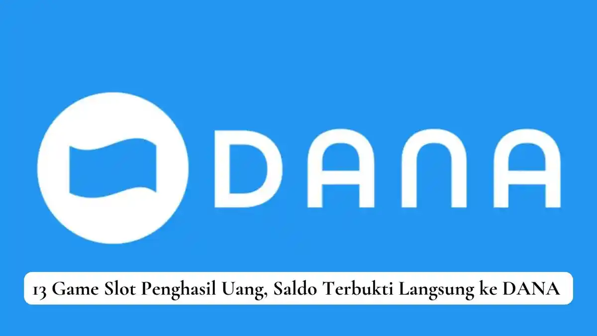 13 Game Slot Penghasil Uang, Saldo Terbukti Langsung ke DANA