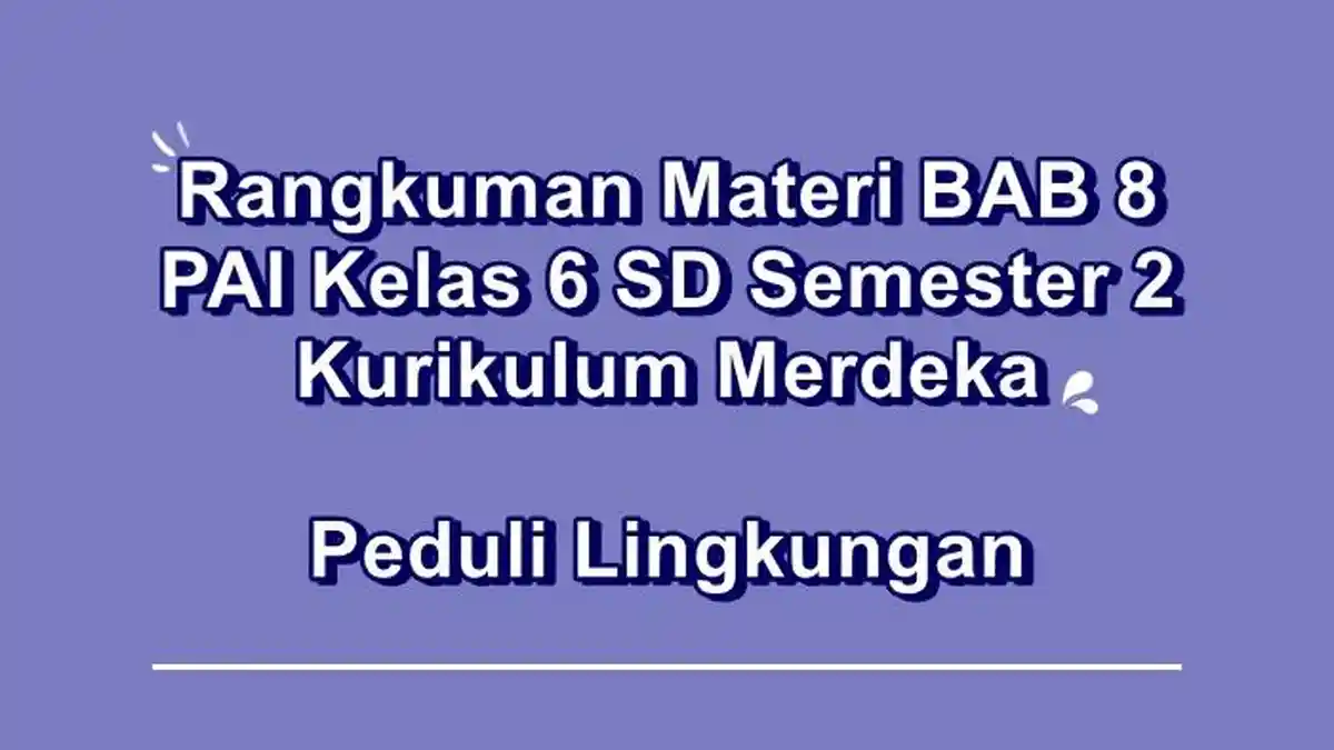 Rangkuman Materi Pelajaran BAB 8 PAI Kelas 6 SD Semester 2 Kurikulum Merdeka, Peduli Lingkungan