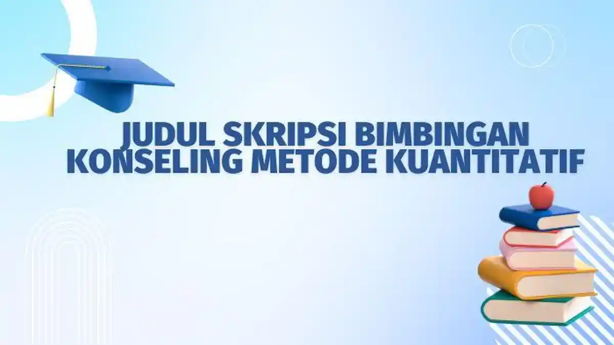 50 Contoh Judul Skripsi Bimbingan Konseling Metode Kuantitatif, Singkat dan Menarik