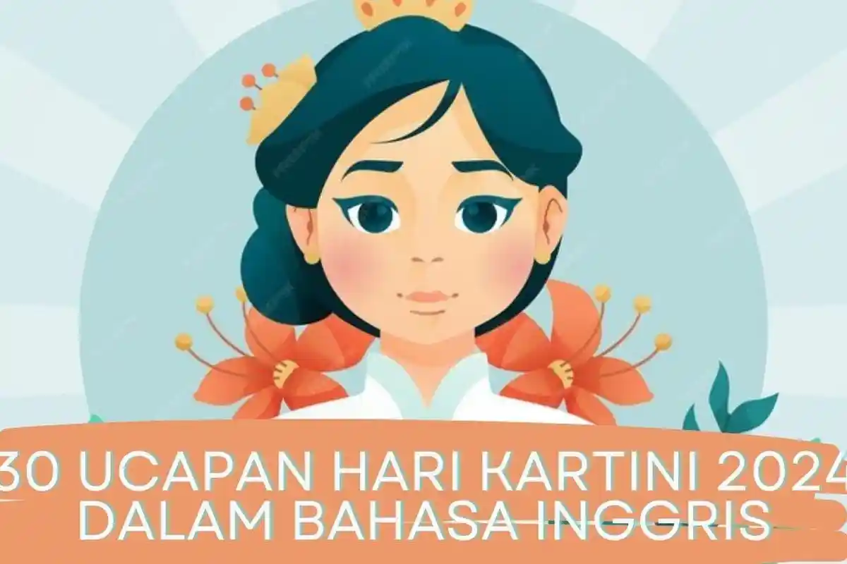 30 Ucapan Hari Kartini 2024 dalam Bahasa Inggris Lengkap dengan Artinya untuk Caption di Medsos