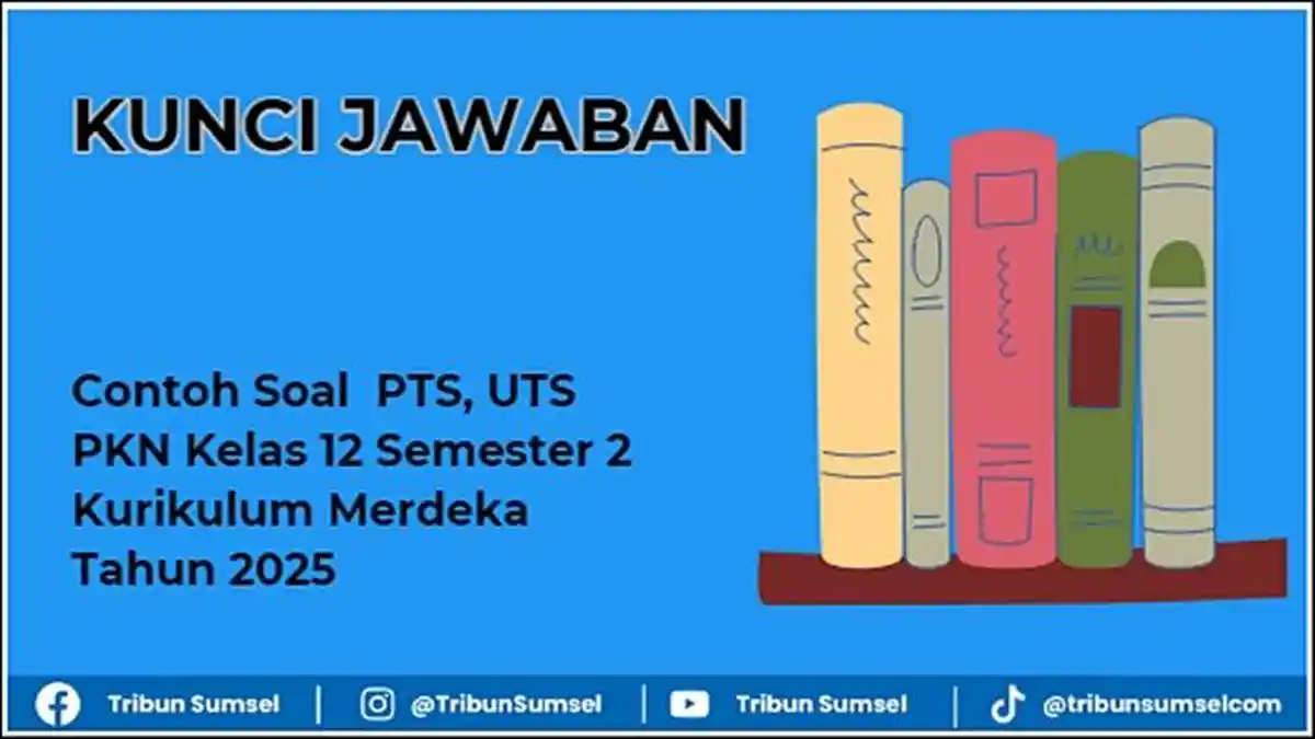 Contoh Soal PTS, UTS PKN Kelas 12 Semester 2 Kurikulum Merdeka Tahun 2025 dan Kunci Jawaban