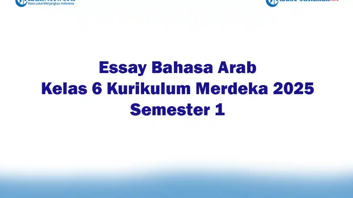 Soal Jawaban 47 Essay Bahasa Arab Kelas 6 Kurikulum Merdeka 2025 Semester 1
