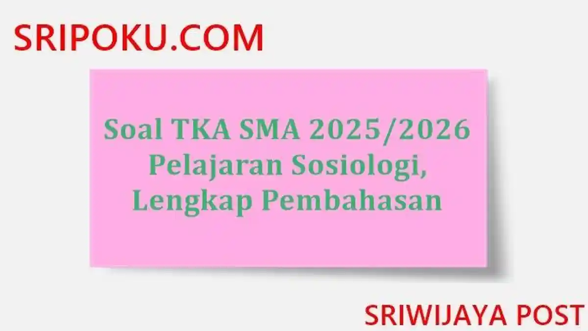 Soal TKA SMA 2025/2026 Pelajaran Sosiologi, Lengkap Pembahasan