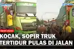Momen-Kocak-Supir-Truk-Tertidur-Pulas-Hingga-Bikin-Jalanan-Macet.jpg