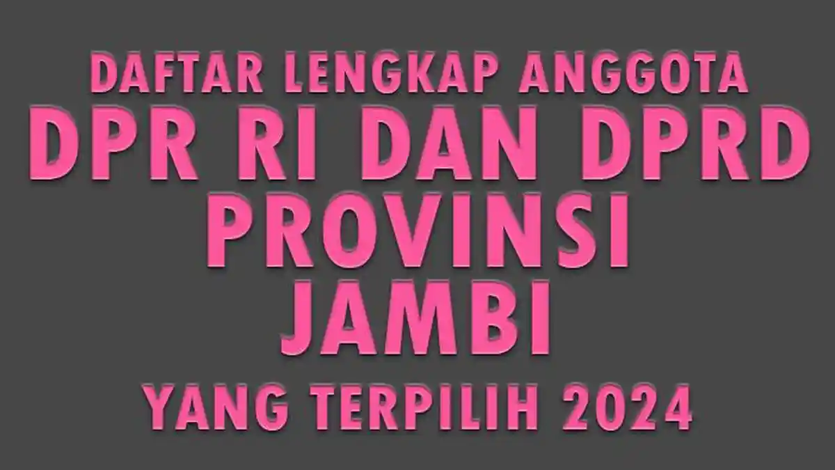 Daftar Lengkap Nama-nama Anggota DPR RI dan DPRD Provinsi Jambi yang Terpilih 2024