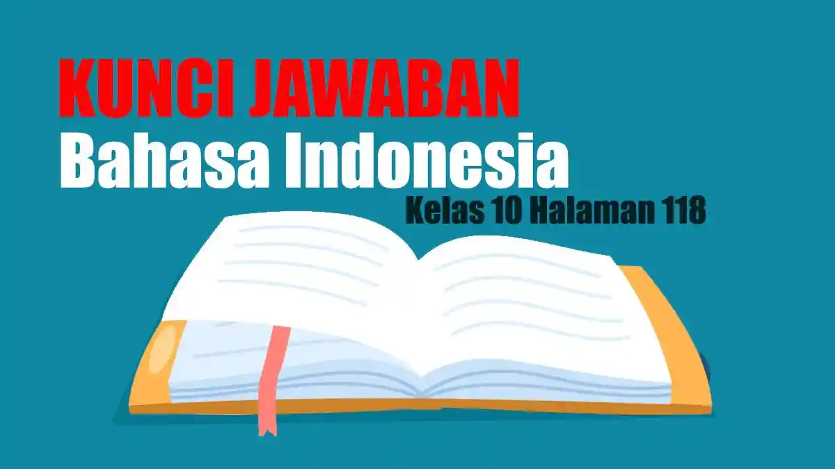 Kunci Jawaban Soal Bahasa Indonesia Kelas 10 Halaman 118 Kurikulum Merdeka