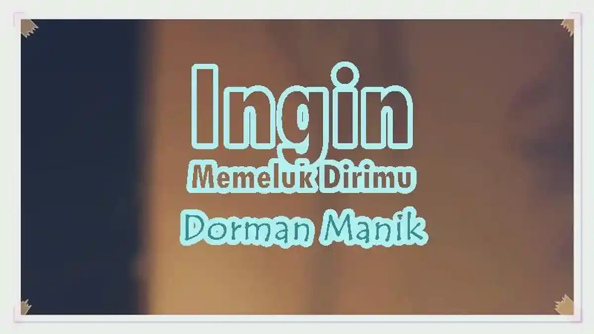 Lirik Lagu Ingin Memeluk Dirimu - Dorman Manik, Bila Malam Kupeluk Bayang Dirimu