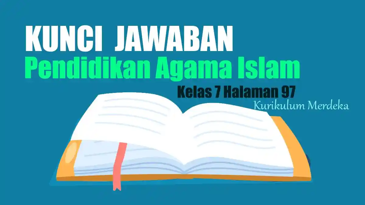Jawaban Soal PAI Kelas 7 Halaman 97 Kurikulum Merdeka: Penilaian ...