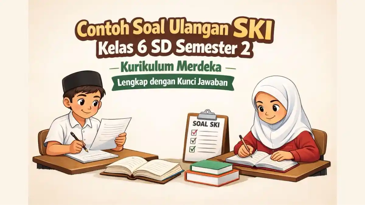 Contoh Soal Ulangan SKI Kelas 6 SD Semester 2 Kurikulum Merdeka Lengkap dengan Kunci Jawaban - Sripoku.com