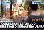 VIDEO Polisi Bakar Lapak Judi Terbesar di Sumatera Utara, Lokasi Sudah Kosong Saat Petugas Tiba