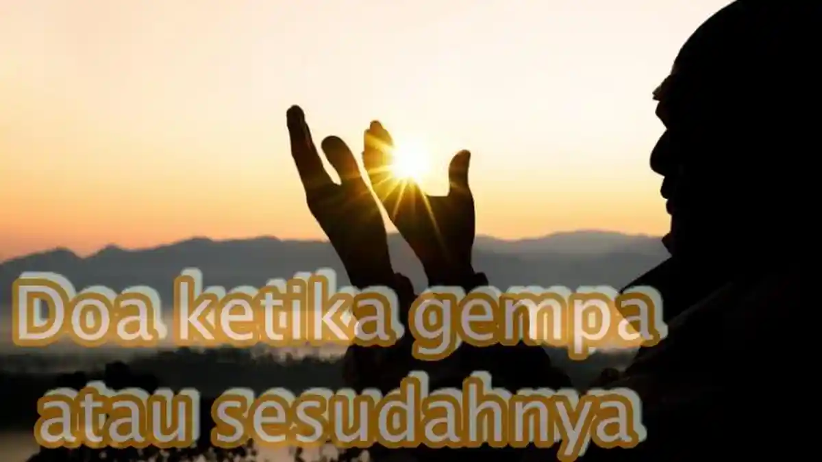 Doa Ketika Terjadi Gempa dan Sesudahnya, Lengkap Tulisan Arab, Latin dan Artinya