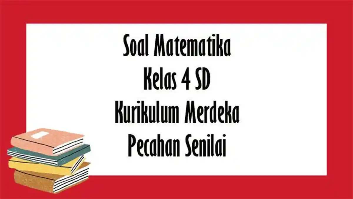 Soal dan Kunci Jawaban Kurikulum Merdeka Kelas 4 SD Matematika Tentang ...