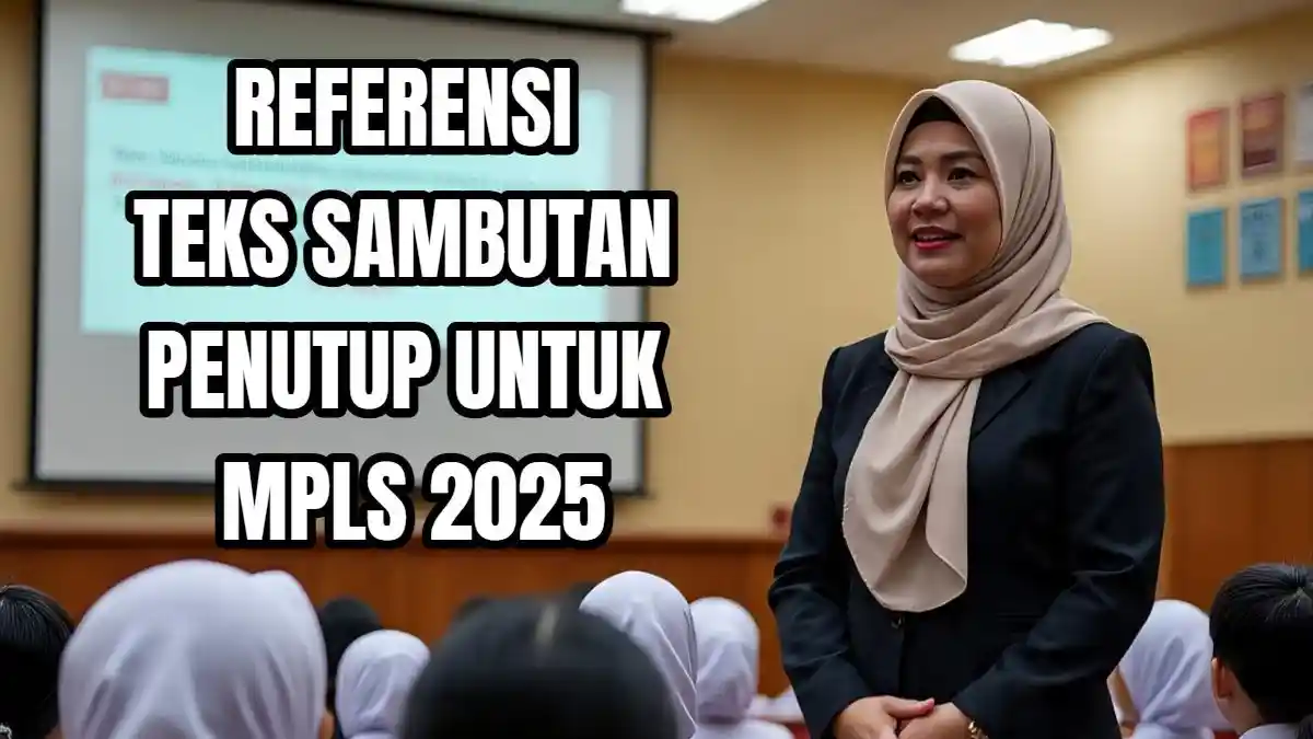 3 Sambutan Penutup MPLS 2025 yang Bisa Jadi Referensi Guru dan Kepala Sekolah
