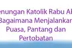 Renungan-Katolik-Rabu-Abu-Rabu-22-Februari-2023-Bagaimana-Menjalankan-Puasa-Pantang-dan-Pertobatan.jpg