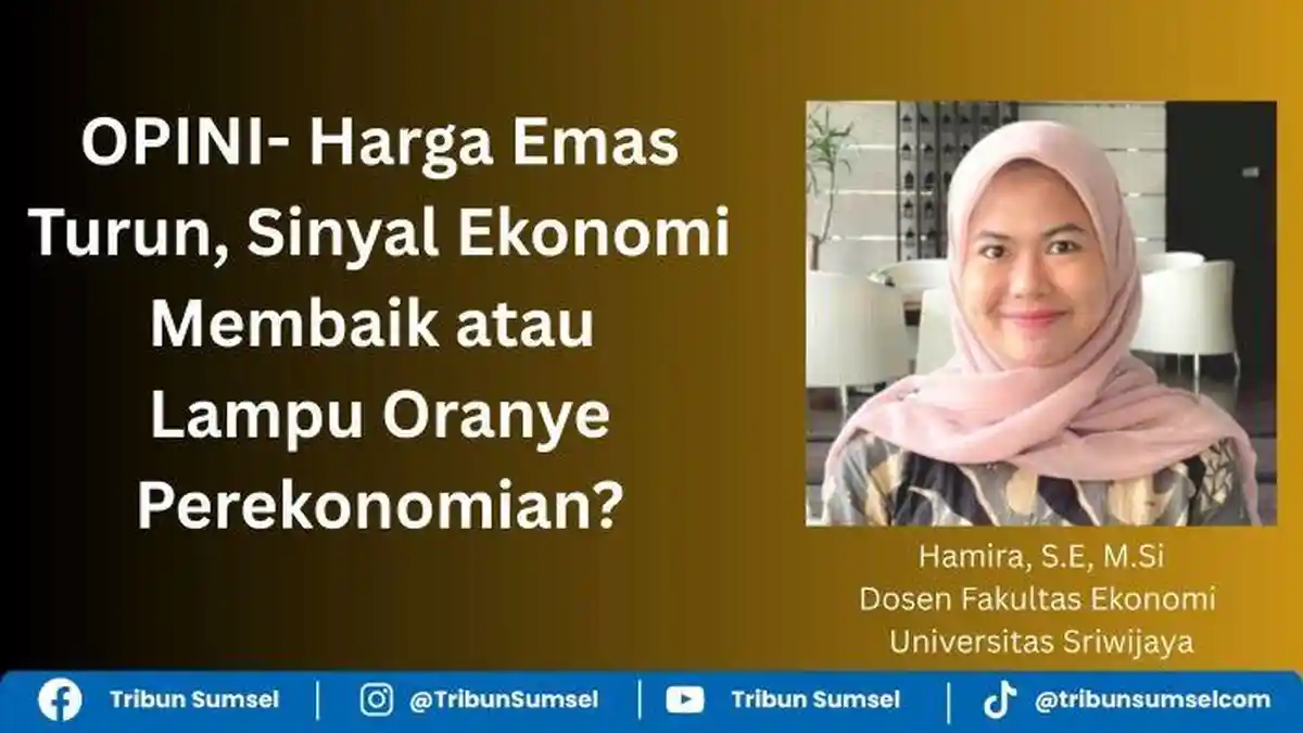 Harga Emas Turun: Sinyal Ekonomi Membaik atau Lampu Oranye Perekonomian? - Tribunsumsel.com