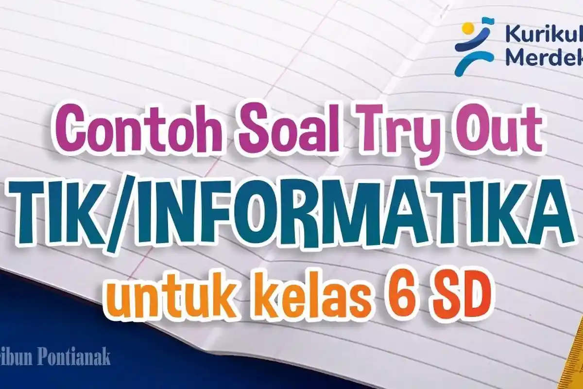 20 Contoh Soal TIK Informatika Kelas 6 SD Kurikulum Merdeka, Kunci Jawaban Soal USBN