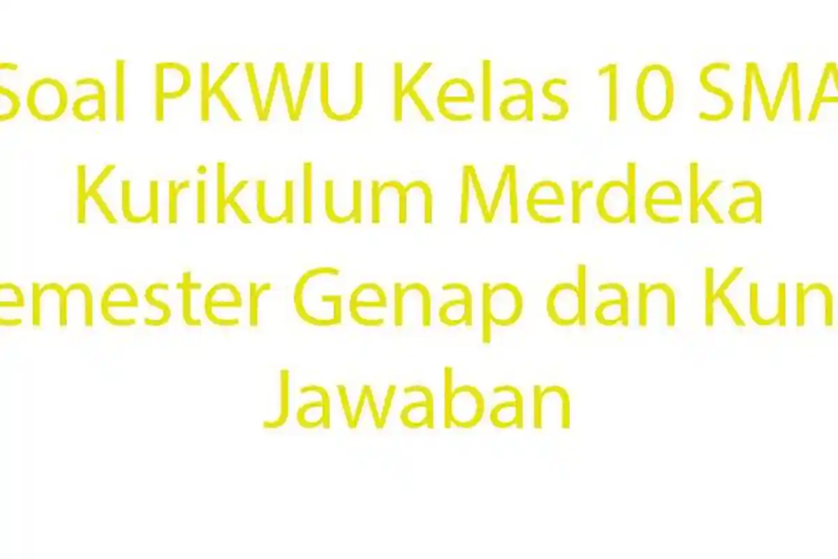 20 Soal PKWU Kelas 10 SMA Kurikulum Merdeka Semester Genap dan Kunci Jawaban
