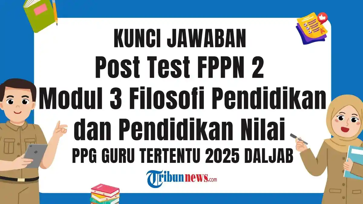 Kunci Jawaban Post Test FPPN 2 Modul 3 Filosofi Pendidikan dan Pendidikan Nilai, PPG 2025