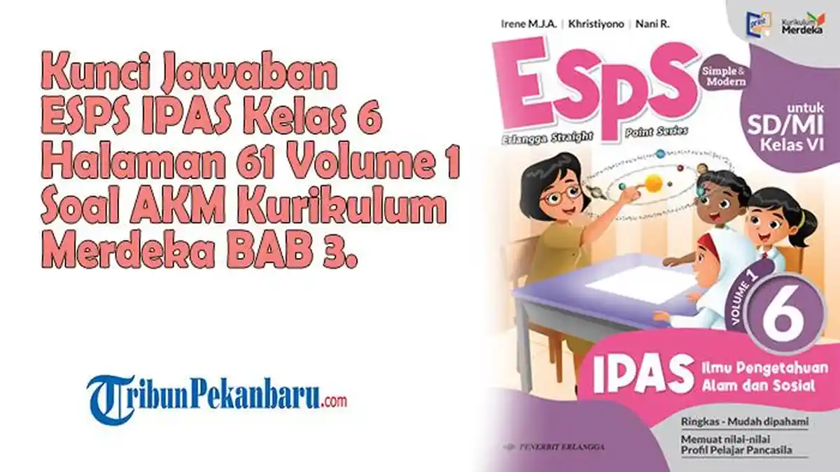 Kunci Jawaban ESPS IPAS Kelas 6 Halaman 61 Volume 1 Soal AKM Kurikulum Merdeka BAB 3.