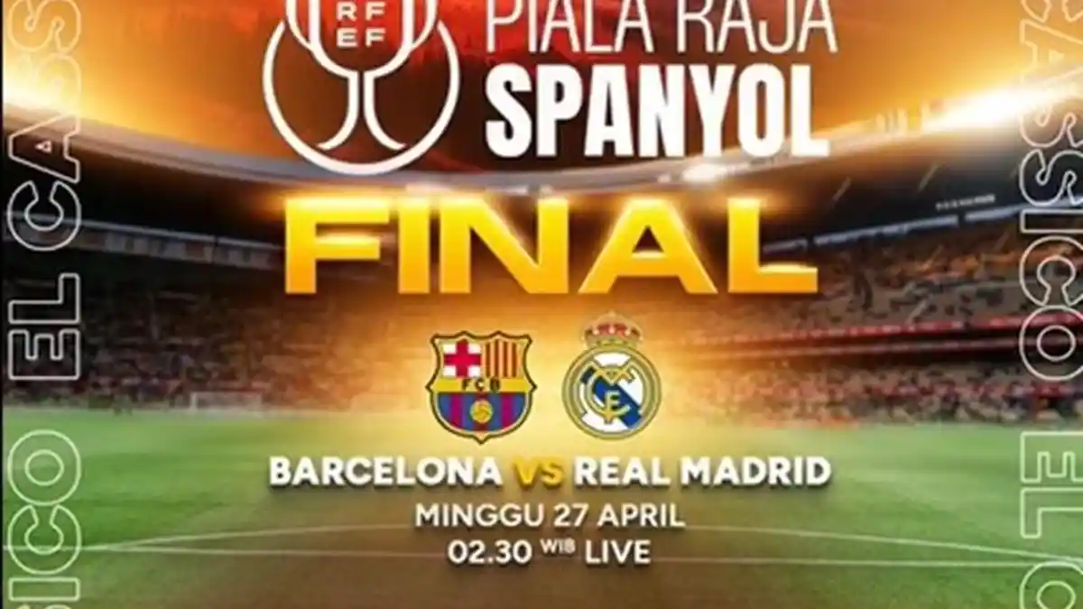 Jadwal Terbaru Final Copa Del Rey El Clasico Barcelona vs Real Madrid Live RCTI Jam 03.00 WIB