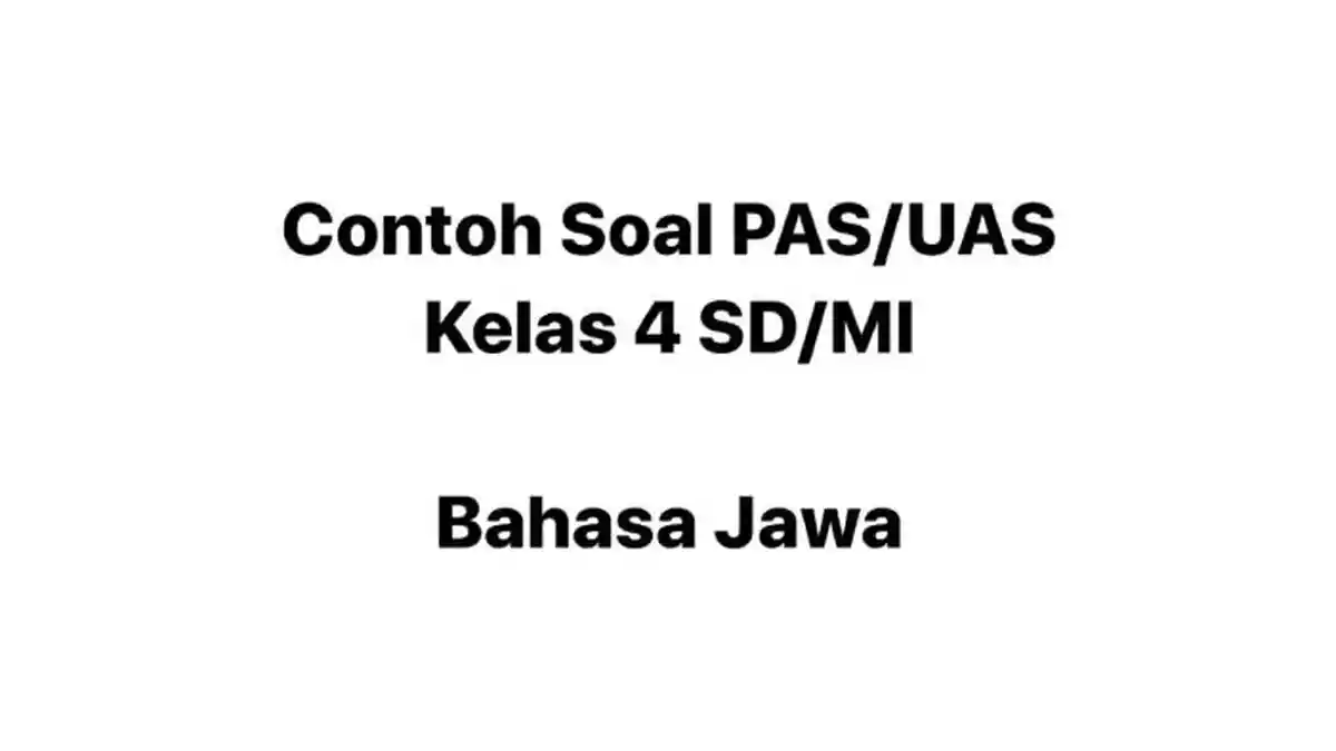 Contoh Soal PAS/UAS Bahasa Jawa Kelas 4 SD Semester 2 dan Kunci Jawaban