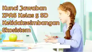 Kunci-jawaban-IPAS-kelas-5-SD-Kurikulum-Merdeka-ketidakseimbangan-ekosistem.jpg